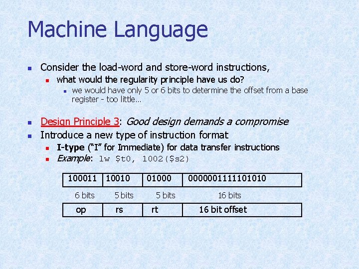 Machine Language n Consider the load-word and store-word instructions, n what would the regularity