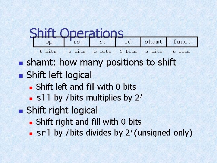 Shift Operations op rs rt rd 6 bits n n 5 bits funct 5