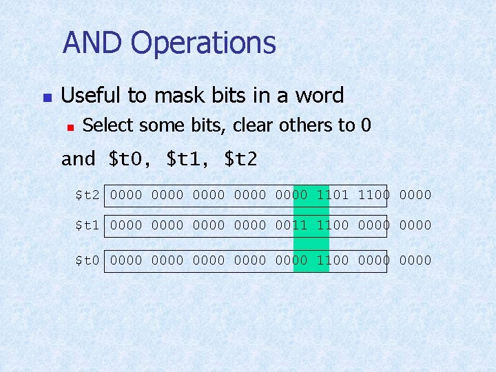 AND Operations n Useful to mask bits in a word n Select some bits,