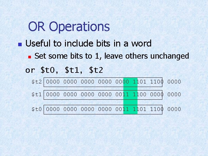 OR Operations n Useful to include bits in a word n Set some bits