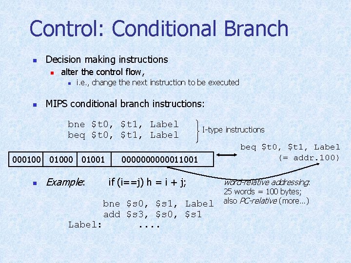 Control: Conditional Branch n Decision making instructions n alter the control flow, n n
