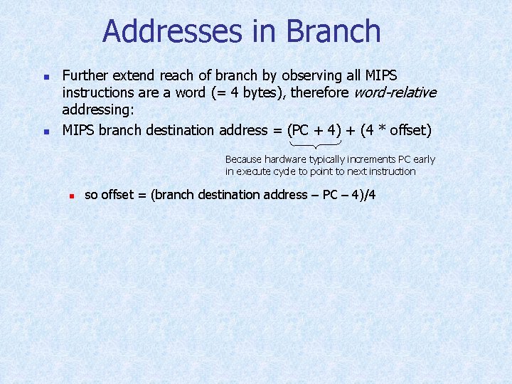Addresses in Branch n n Further extend reach of branch by observing all MIPS