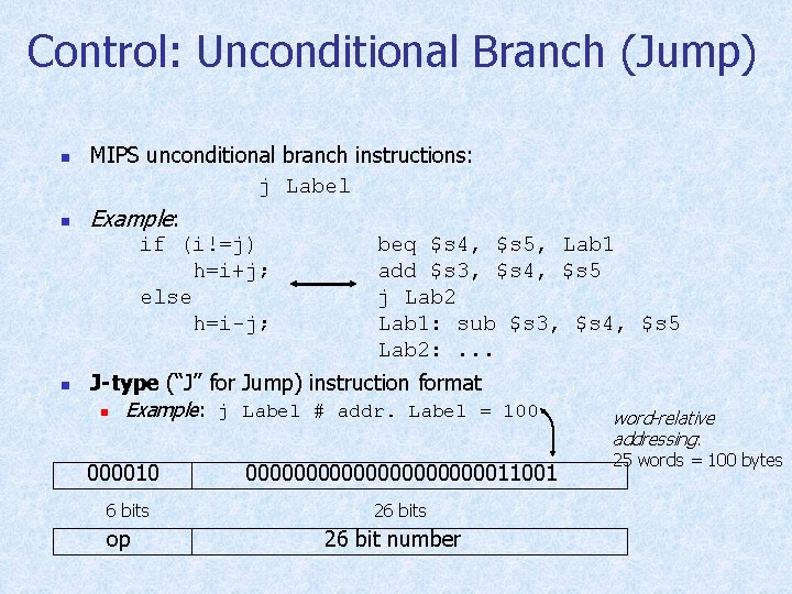 Control: Unconditional Branch (Jump) n n MIPS unconditional branch instructions: j Label Example: if