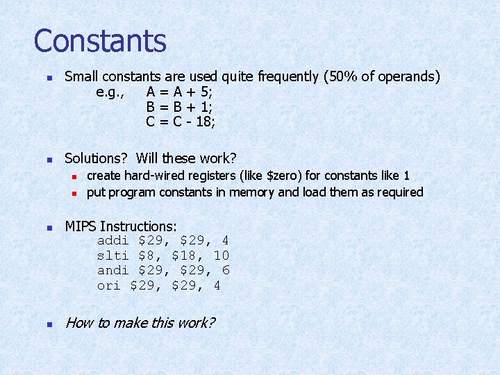 Constants n n Small constants are used quite frequently (50% of operands) e. g.