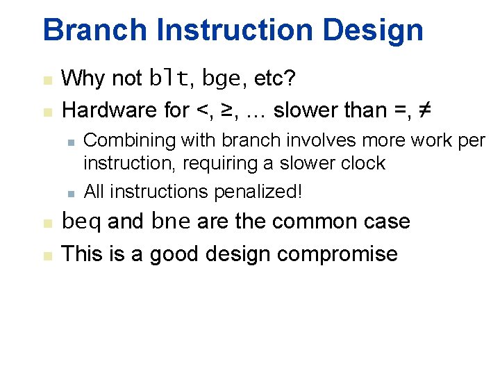 Branch Instruction Design n n Why not blt, bge, etc? Hardware for <, ≥,