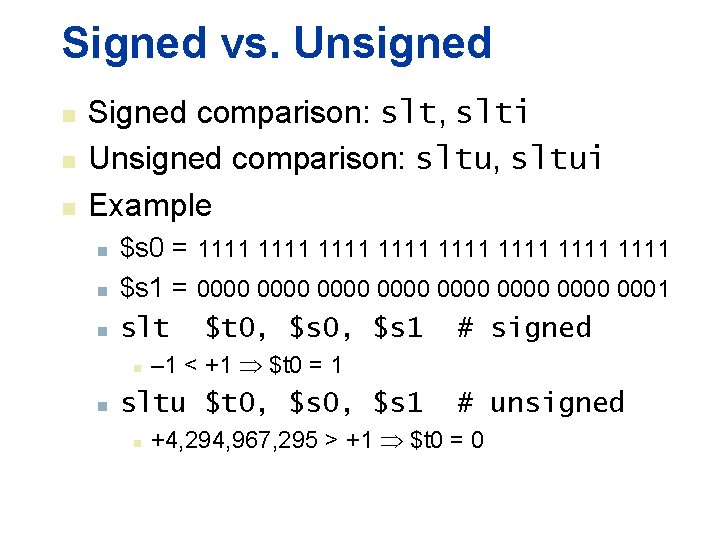 Signed vs. Unsigned n n n Signed comparison: slt, slti Unsigned comparison: sltu, sltui