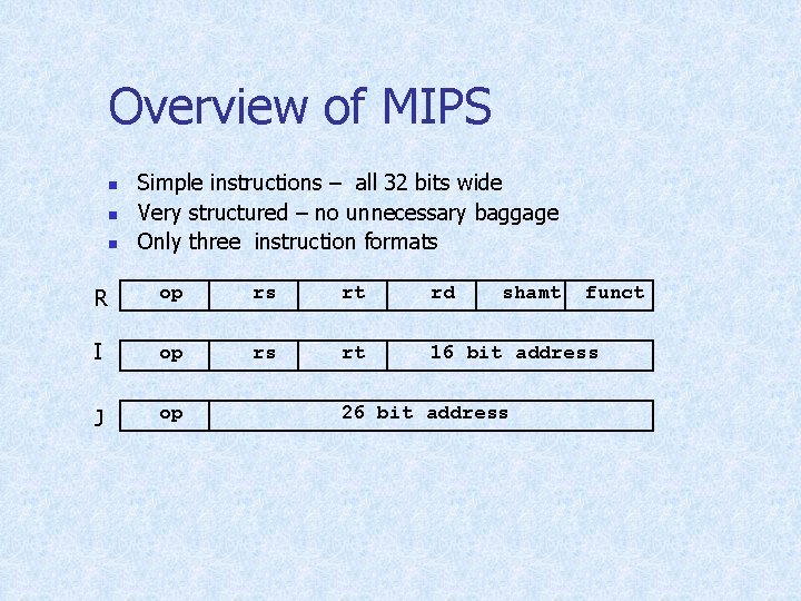 Overview of MIPS n n n Simple instructions – all 32 bits wide Very