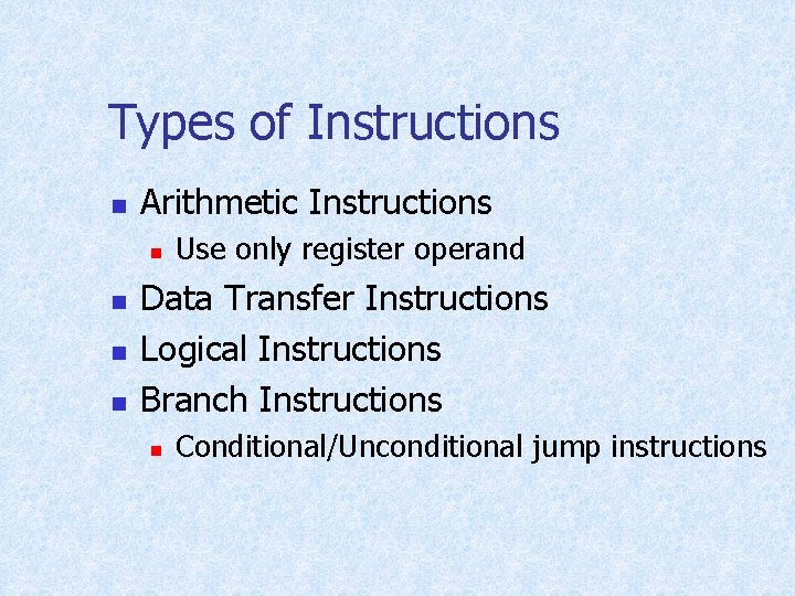 Types of Instructions n Arithmetic Instructions n n Use only register operand Data Transfer