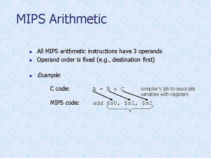 MIPS Arithmetic n All MIPS arithmetic instructions have 3 operands Operand order is fixed