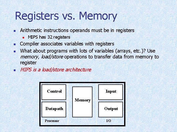 Registers vs. Memory n Arithmetic instructions operands must be in registers n MIPS has