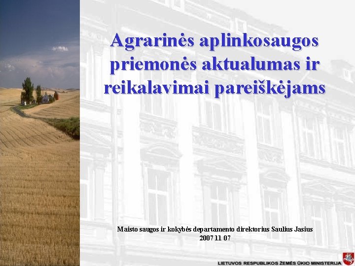 Agrarinės aplinkosaugos priemonės aktualumas ir reikalavimai pareiškėjams Maisto saugos ir kokybės departamento direktorius Saulius