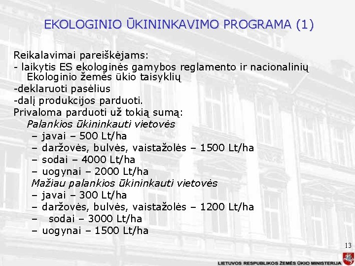 EKOLOGINIO ŪKININKAVIMO PROGRAMA (1) Reikalavimai pareiškėjams: - laikytis ES ekologinės gamybos reglamento ir nacionalinių