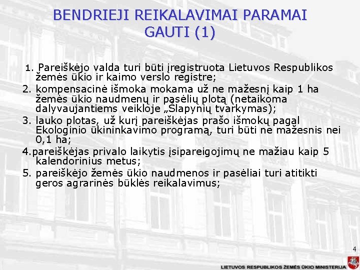 BENDRIEJI REIKALAVIMAI PARAMAI GAUTI (1) 1. Pareiškėjo valda turi būti įregistruota Lietuvos Respublikos žemės