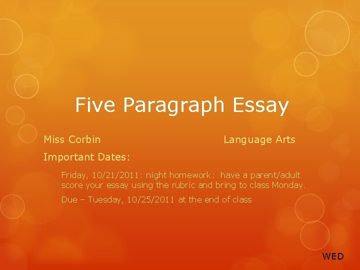 Five Paragraph Essay Miss Corbin Language Arts Important Dates: Friday, 10/21/2011: night homework: have