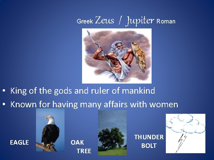 Greek Zeus / Jupiter Roman • King of the gods and ruler of mankind