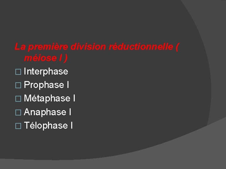 La première division réductionnelle ( méiose I ) � Interphase � Prophase I �