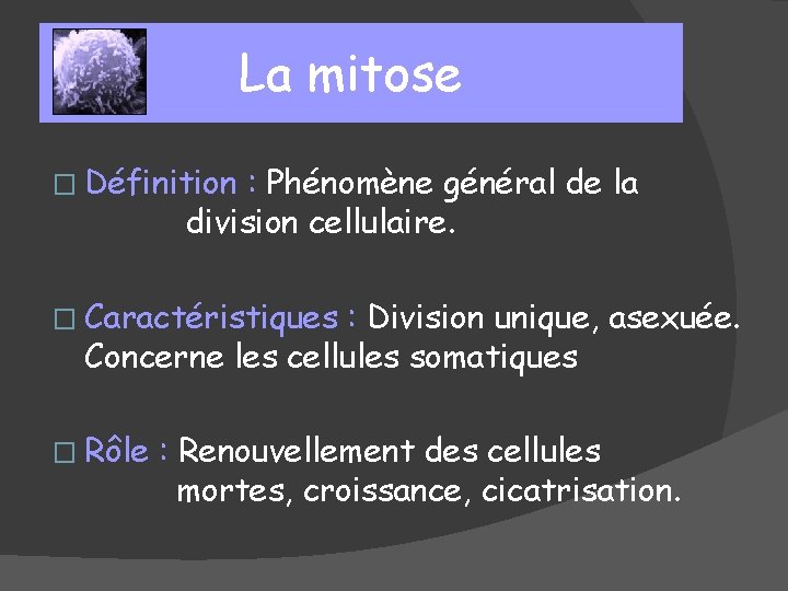 La mitose � Définition : Phénomène général de la division cellulaire. � Caractéristiques :