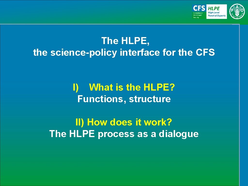 The HLPE, the science-policy interface for the CFS I) What is the HLPE? Functions,
