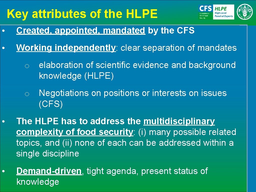 Key attributes of the HLPE • Created, appointed, mandated by the CFS • Working