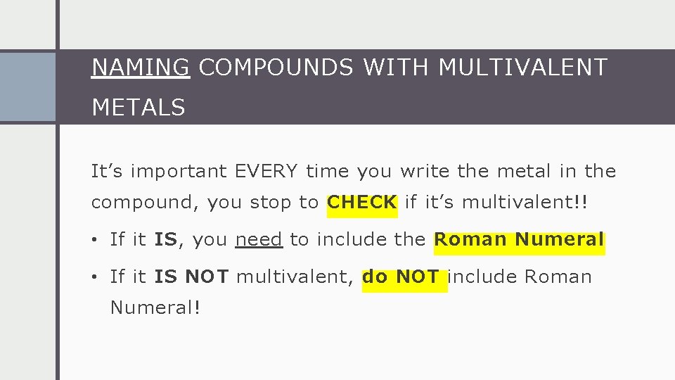 NAMING COMPOUNDS WITH MULTIVALENT METALS It’s important EVERY time you write the metal in