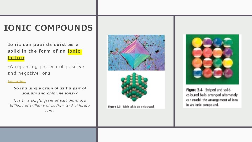 IONIC COMPOUNDS Ionic compounds exist as a solid in the form of an ionic