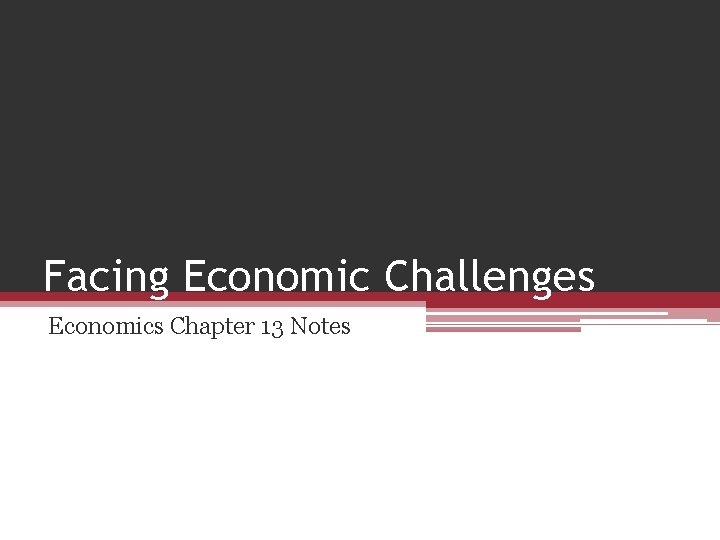 Facing Economic Challenges Economics Chapter 13 Notes 