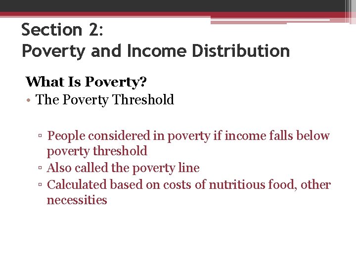Section 2: Poverty and Income Distribution What Is Poverty? • The Poverty Threshold ▫
