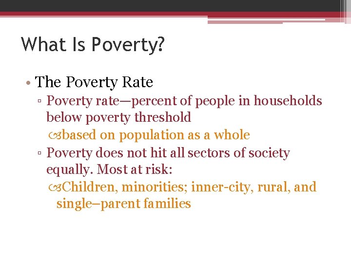 What Is Poverty? • The Poverty Rate ▫ Poverty rate—percent of people in households