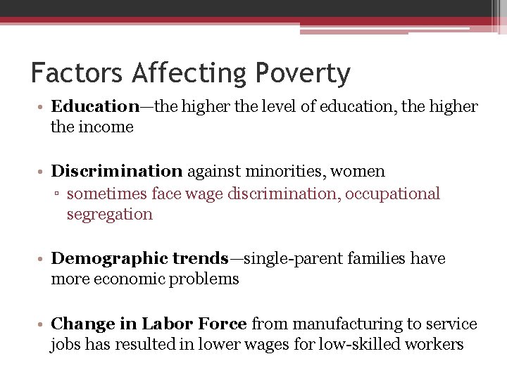 Factors Affecting Poverty • Education—the higher the level of education, the higher the income