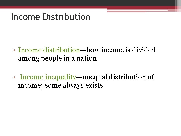 Income Distribution • Income distribution—how income is divided among people in a nation •