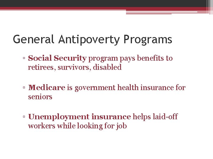 General Antipoverty Programs ▫ Social Security program pays benefits to retirees, survivors, disabled ▫