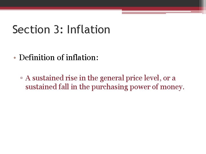 Section 3: Inflation • Definition of inflation: ▫ A sustained rise in the general