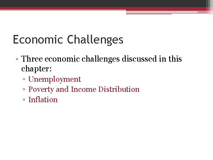 Economic Challenges • Three economic challenges discussed in this chapter: ▫ Unemployment ▫ Poverty