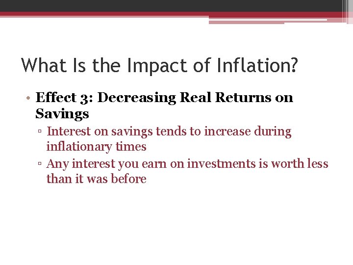 What Is the Impact of Inflation? • Effect 3: Decreasing Real Returns on Savings