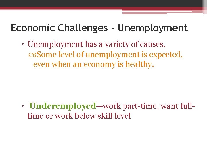 Economic Challenges - Unemployment ▫ Unemployment has a variety of causes. Some level of