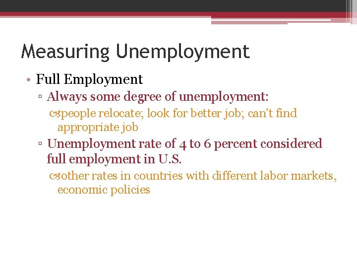 Measuring Unemployment • Full Employment ▫ Always some degree of unemployment: people relocate; look