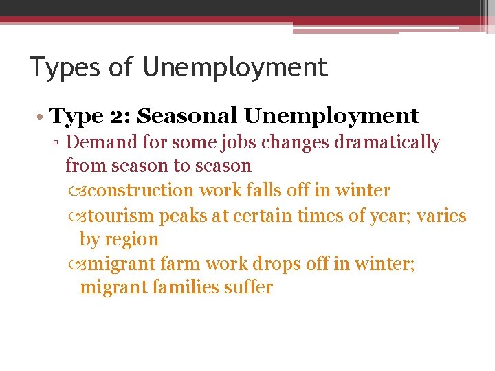 Types of Unemployment • Type 2: Seasonal Unemployment ▫ Demand for some jobs changes