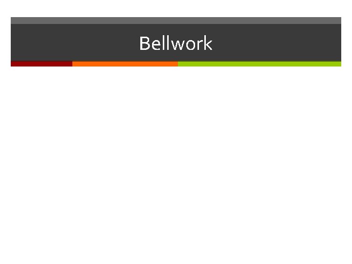 Bellwork 