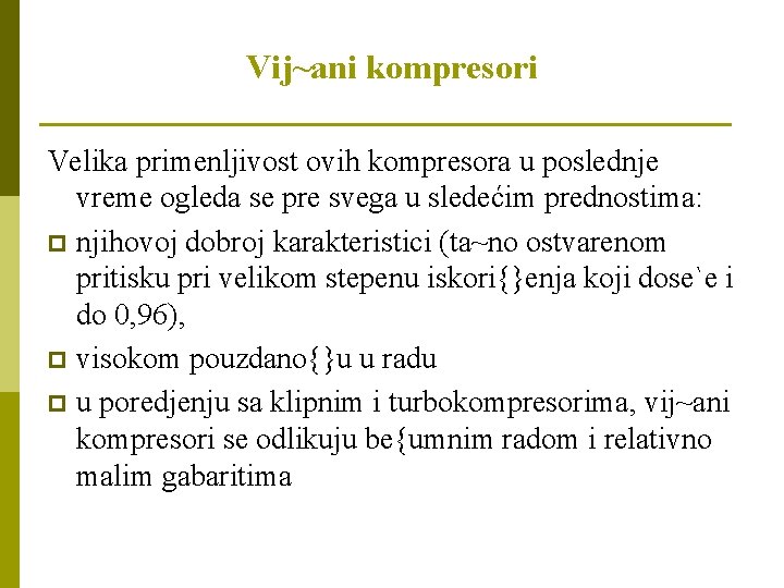 Vij~ani kompresori Velika primenljivost ovih kompresora u poslednje vreme ogleda se pre svega u