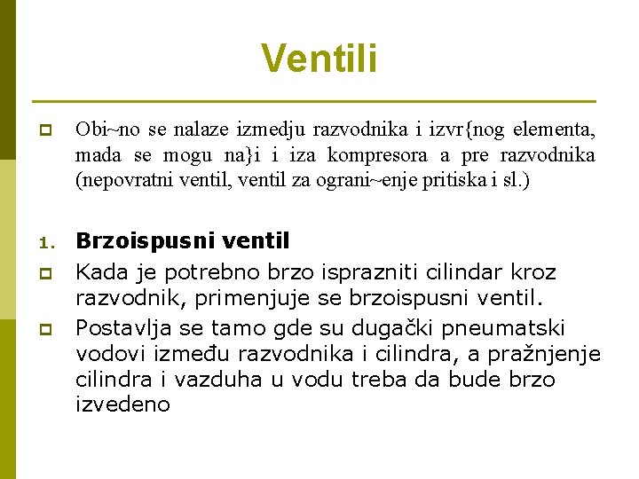 Ventili p Obi~no se nalaze izmedju razvodnika i izvr{nog elementa, mada se mogu na}i