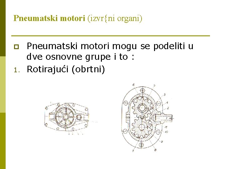 Pneumatski motori (izvr{ni organi) p 1. Pneumatski motori mogu se podeliti u dve osnovne