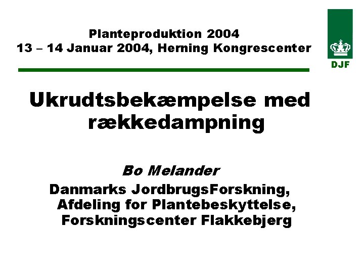 Planteproduktion 2004 13 – 14 Januar 2004, Herning Kongrescenter DJF Ukrudtsbekæmpelse med rækkedampning Bo