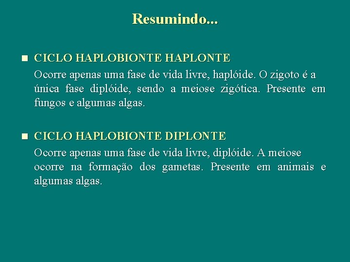 Resumindo. . . n CICLO HAPLOBIONTE HAPLONTE Ocorre apenas uma fase de vida livre, Resumindo. . . n CICLO HAPLOBIONTE HAPLONTE Ocorre apenas uma fase de vida livre,