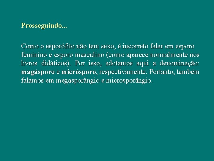 Prosseguindo. . . Como o esporófito não tem sexo, é incorreto falar em esporo Prosseguindo. . . Como o esporófito não tem sexo, é incorreto falar em esporo