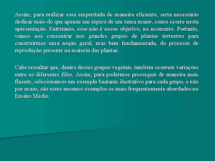 Assim, para realizar essa empreitada de maneira eficiente, seria necessário dedicar mais do que Assim, para realizar essa empreitada de maneira eficiente, seria necessário dedicar mais do que