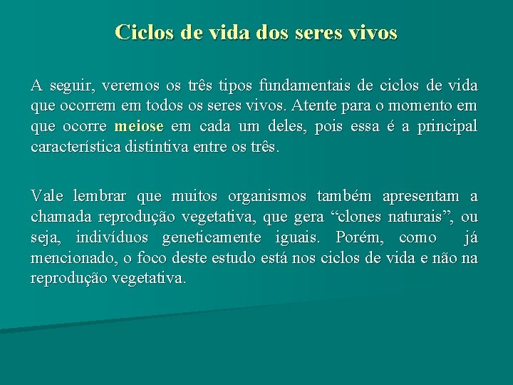 Ciclos de vida dos seres vivos A seguir, veremos os três tipos fundamentais de Ciclos de vida dos seres vivos A seguir, veremos os três tipos fundamentais de