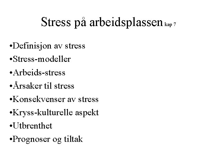 Stress på arbeidsplassen kap 7 • Definisjon av stress • Stress-modeller • Arbeids-stress •