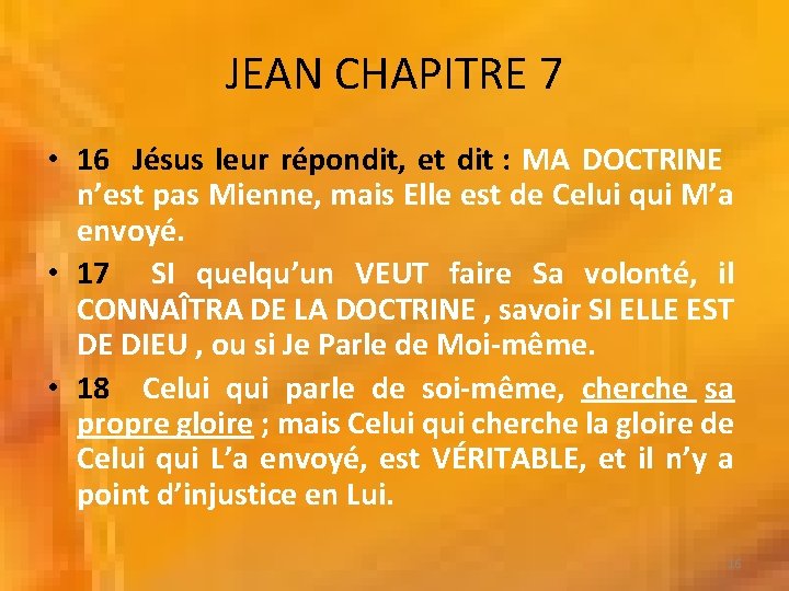 JEAN CHAPITRE 7 • 16 Jésus leur répondit, et dit : MA DOCTRINE n’est