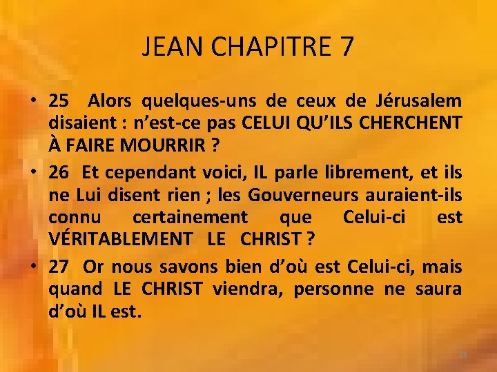JEAN CHAPITRE 7 • 25 Alors quelques-uns de ceux de Jérusalem disaient : n’est-ce
