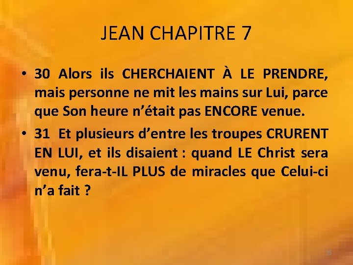 JEAN CHAPITRE 7 • 30 Alors ils CHERCHAIENT À LE PRENDRE, mais personne ne